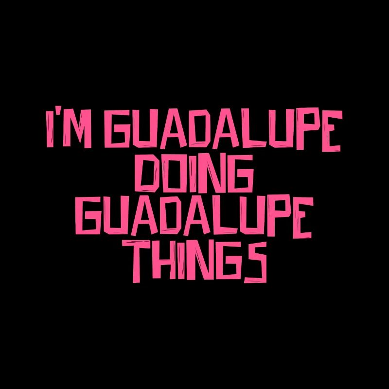 I'm Guadalupe doing Guadalupe things