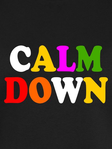 Calm down