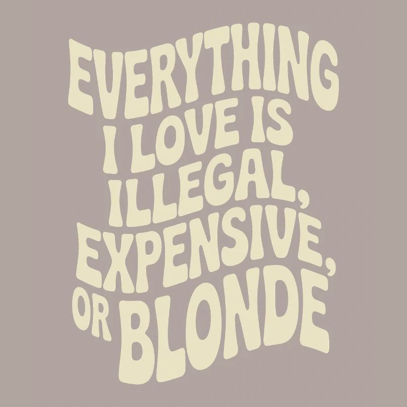 Everything I Love Illegal Expensive Blonde Männer