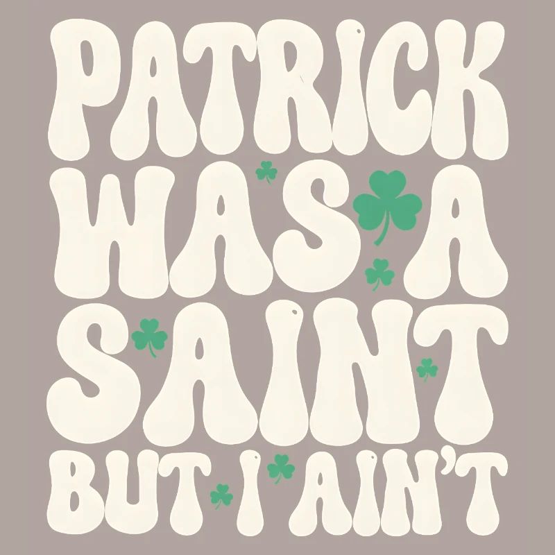 Patrick war ein Heiliger, aber ich bin nicht St. Patrick's Day