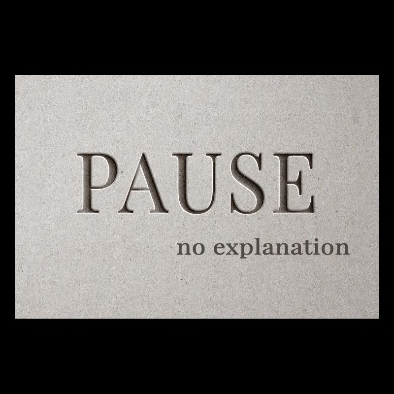 PAUSE – pas d’explication