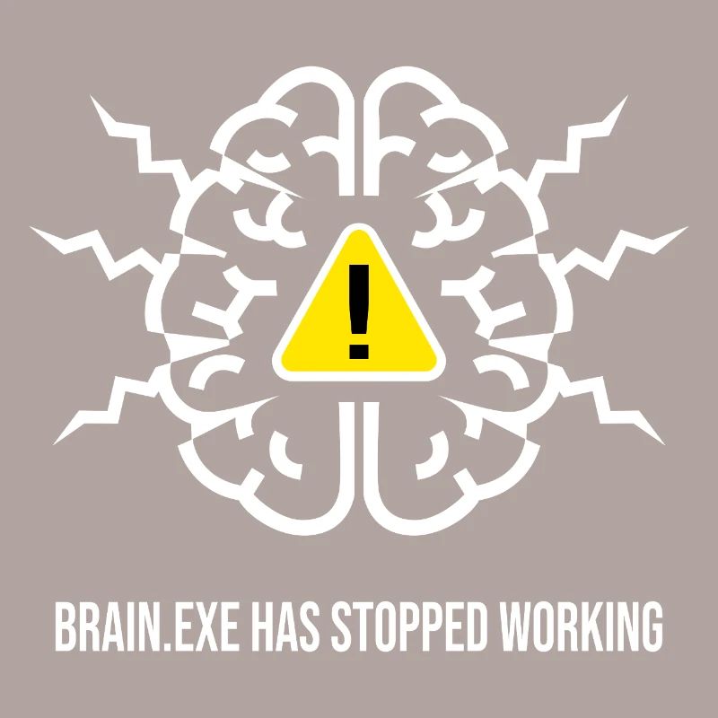 BRAIN.EXE HAS STOPPED WORKING - Panne Cérébrale BL