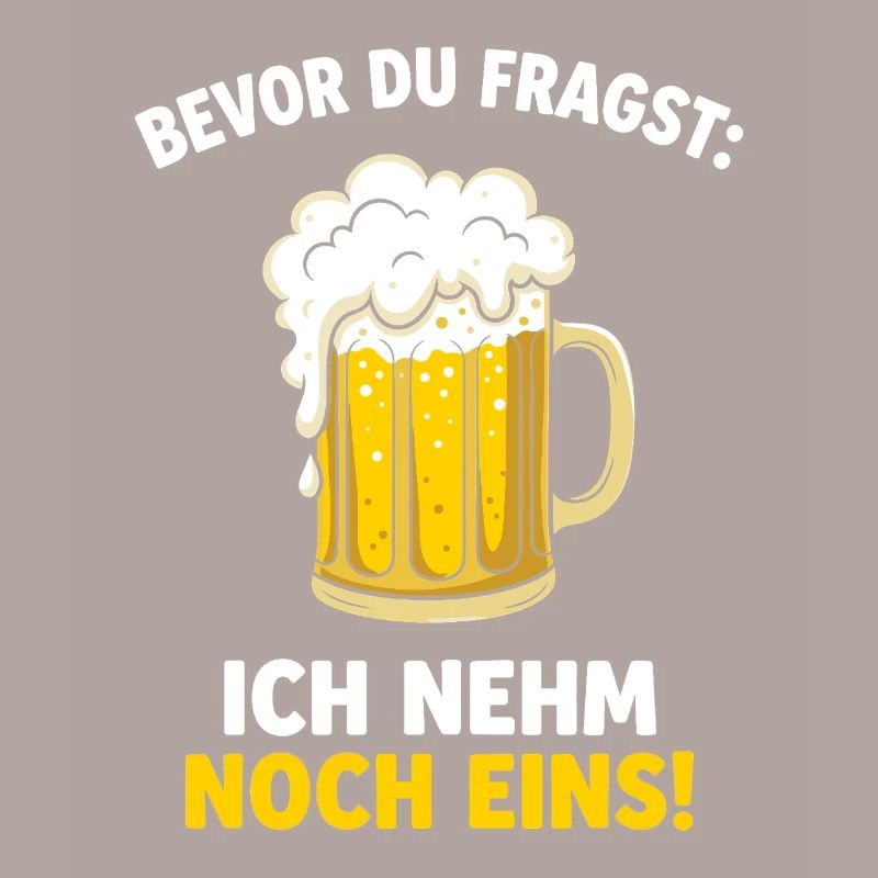 Bevor Du Fragst: Ich Nehm Noch Eins! German Beer
