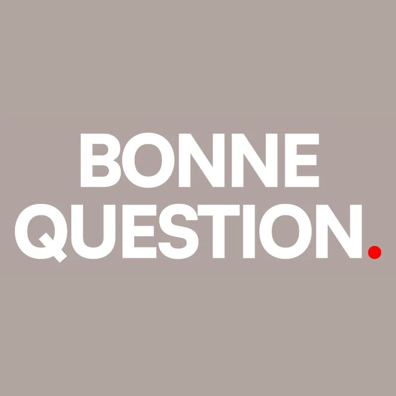 Bonne question
