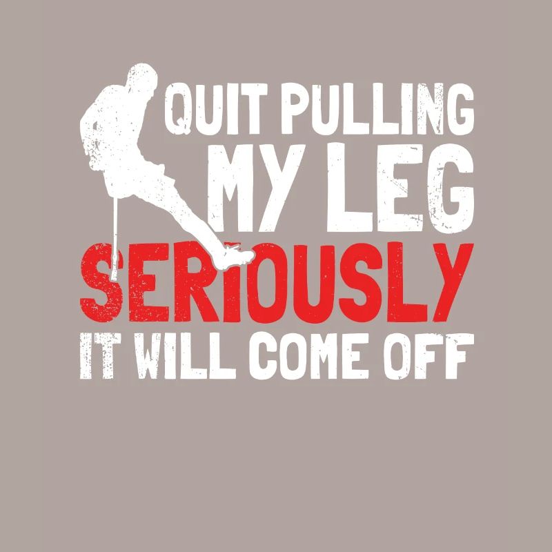 Stop Pulling My Leg Seriously, It Will