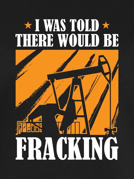 Oilfield Oil Rig Humor Fracking