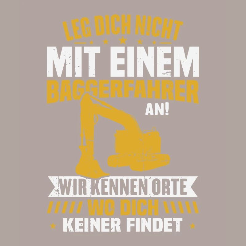 Leg dich nicht mit einem baggerfahrer