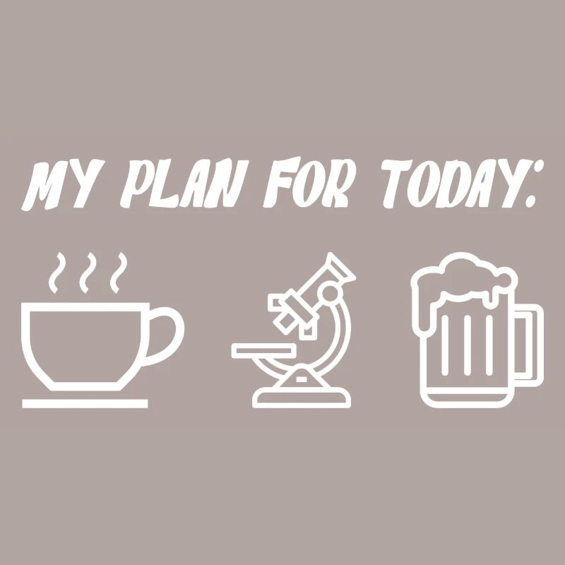 My Plan For Today Coffee Microscope Beer