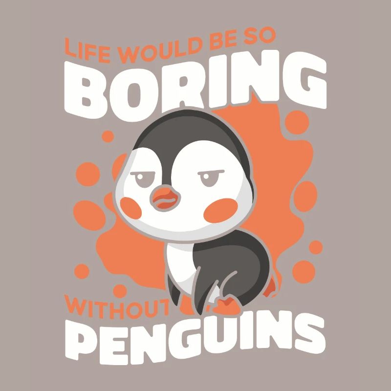 Life Would Be So Boring Without Penguins Seevogel