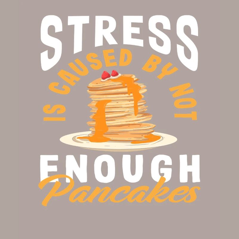 Stress without enough pancakes