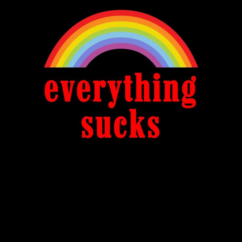 Sarkastischer Spruch everything sucks Regenbogen