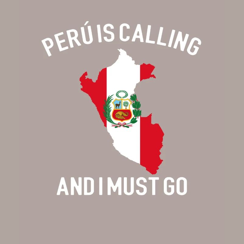 peru is calling i must go, peruvian peru