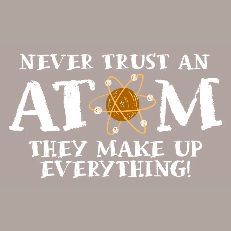 Never trust an atom - they invent everything
