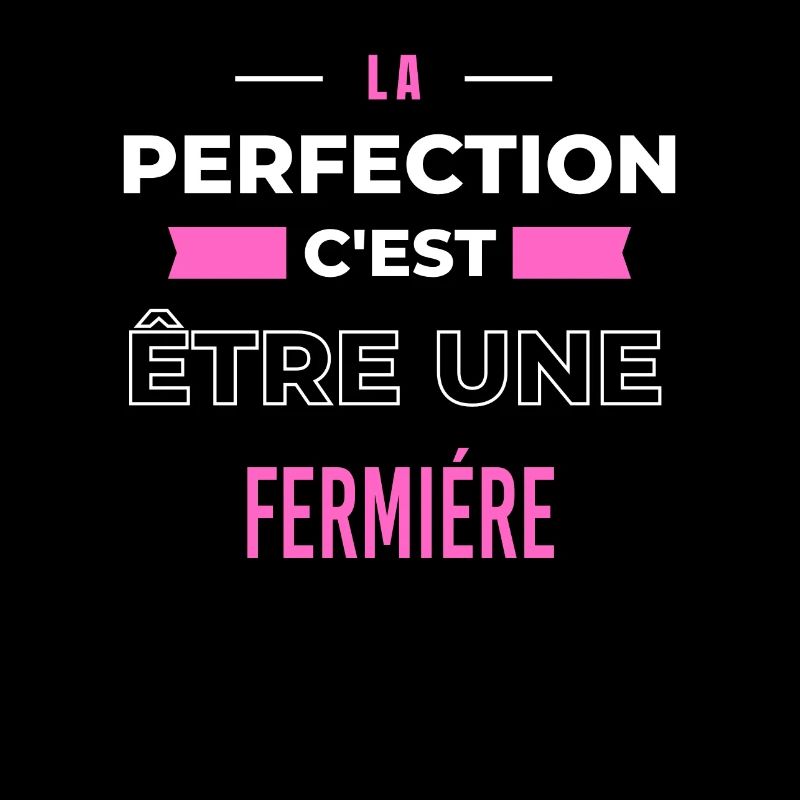 La perfection, c'est être une fermiére