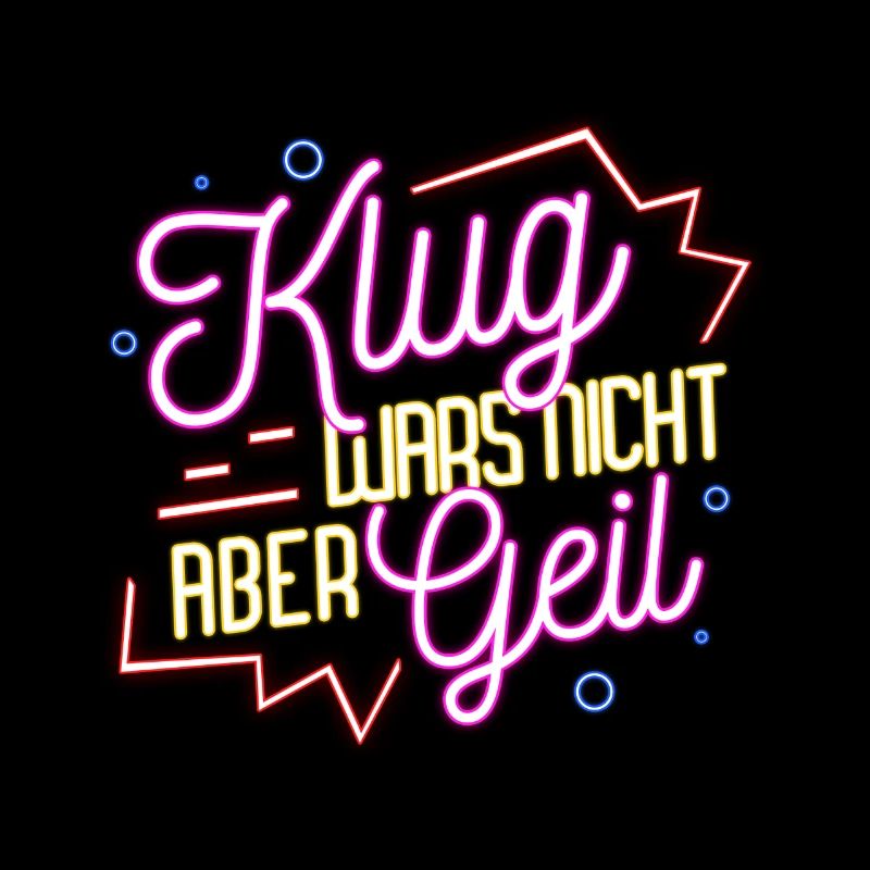 Klug wars nicht aber geil Spruch