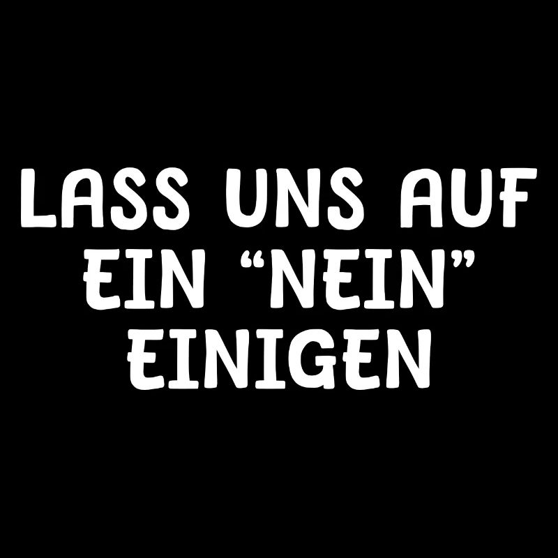 Lass uns auf ein Nein einigen