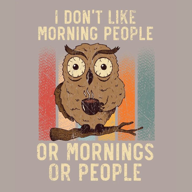 Ich mag keine Morgenmenschen oder Morgen oder Leute