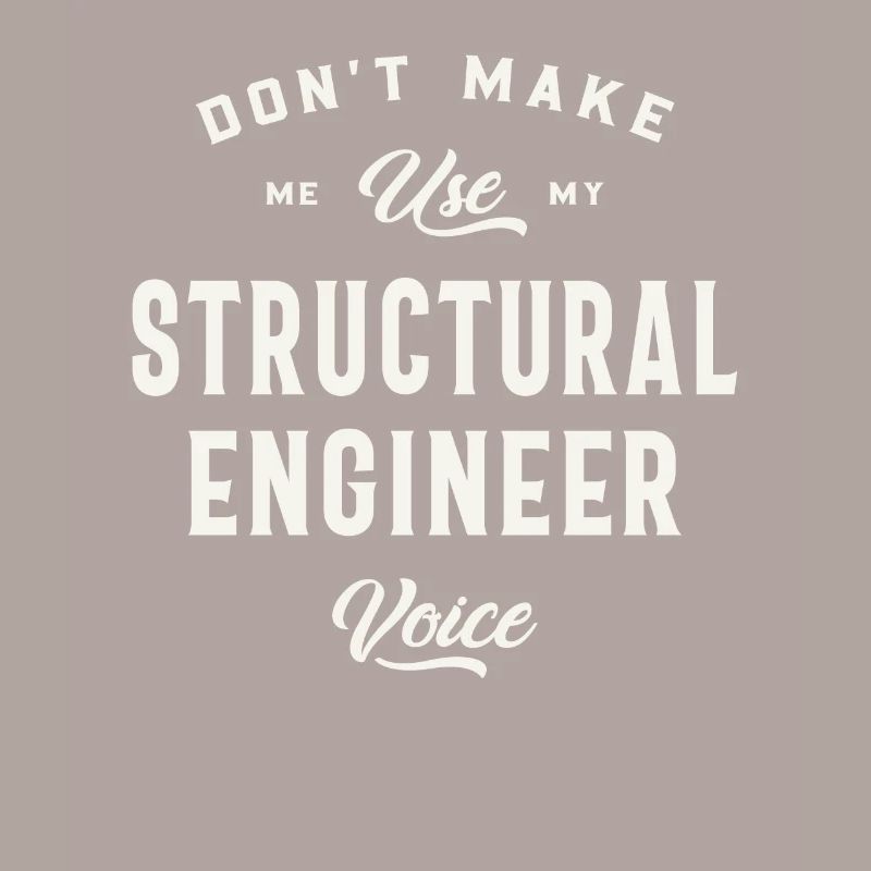 Don't Make Me Use My Structural Engineer Voice