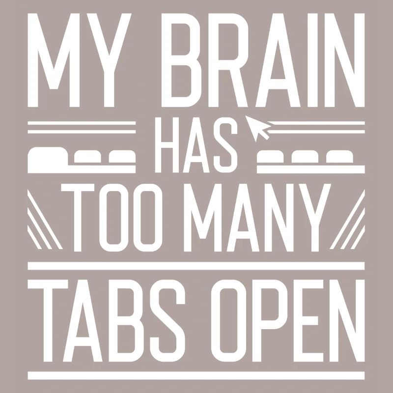 My Brain Has Too Many Tabs Open