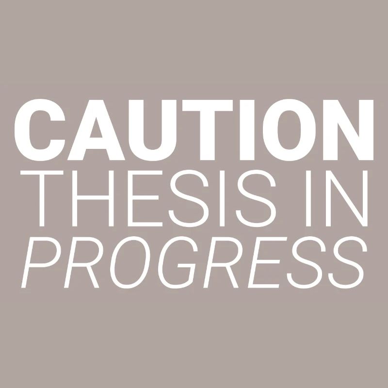 Caution Thesis In Progress