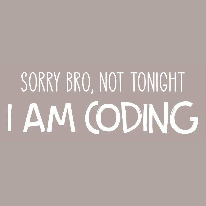 Sorry Bro Not Tonight I'm Coding Programmer Develo