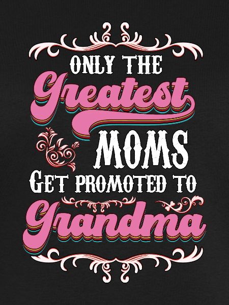 Only The Greatest Mom Get Promoted To Grandma v3
