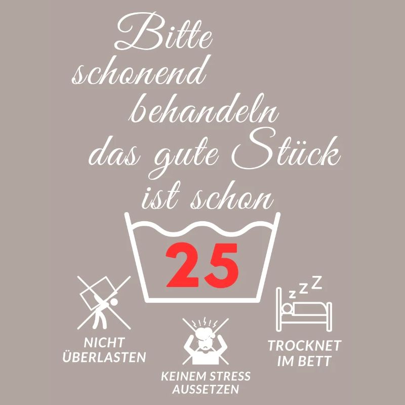 Bitte schonend behandeln - das gute Stück ist 25