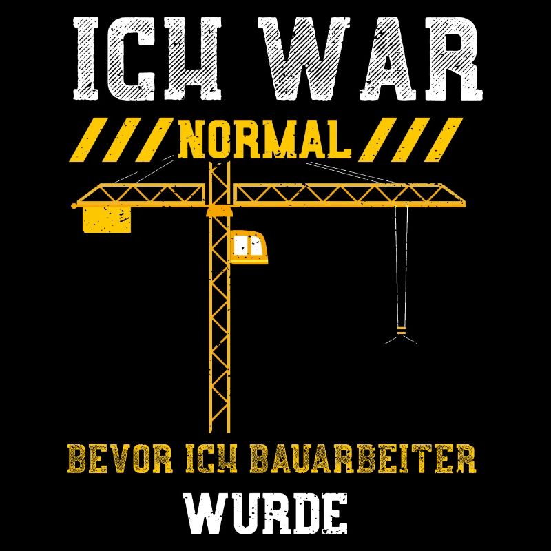Ich War Normal Bevor Ich Bauarbe...