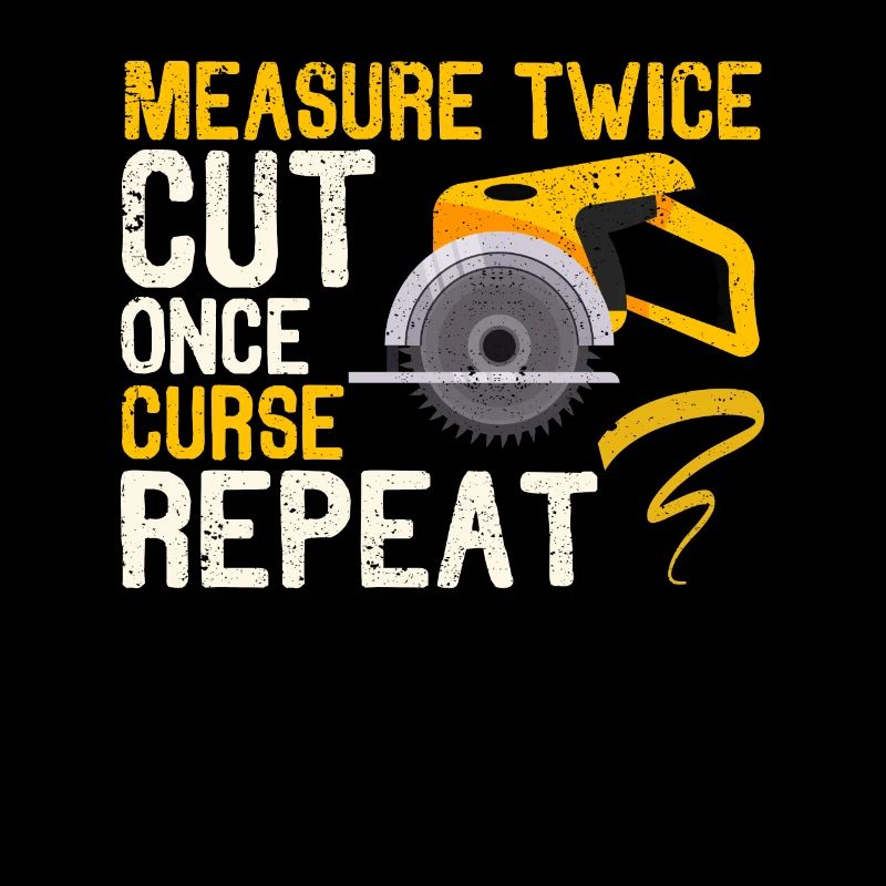 Measure Twice Cut Once Curse Repeat Funny Handyman