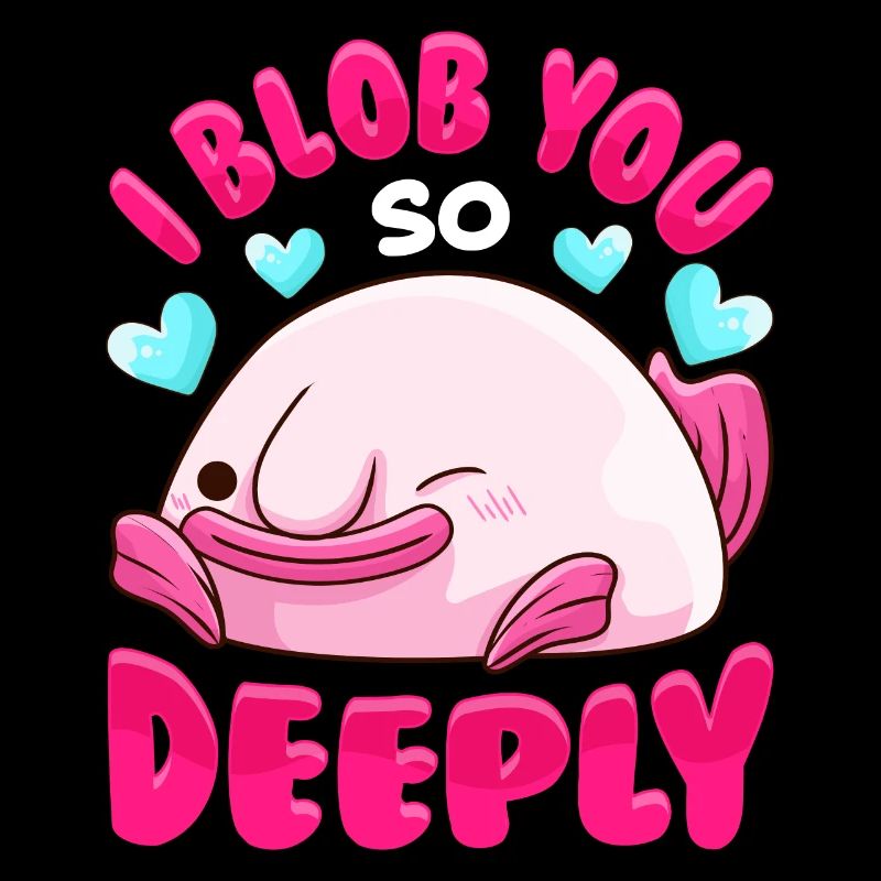 Adorable I Blob You So Deeply Cute Blobfish Pun