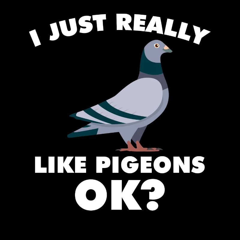 I Just Really Like Pigeons OK? Tauben