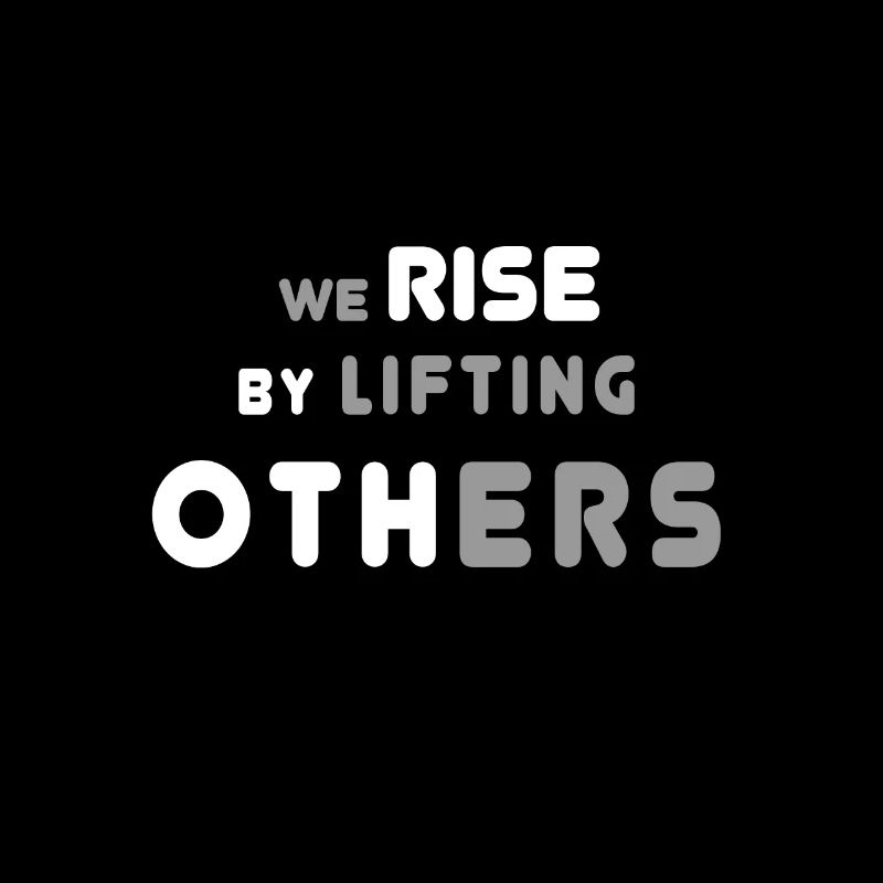 We rise by lifting others