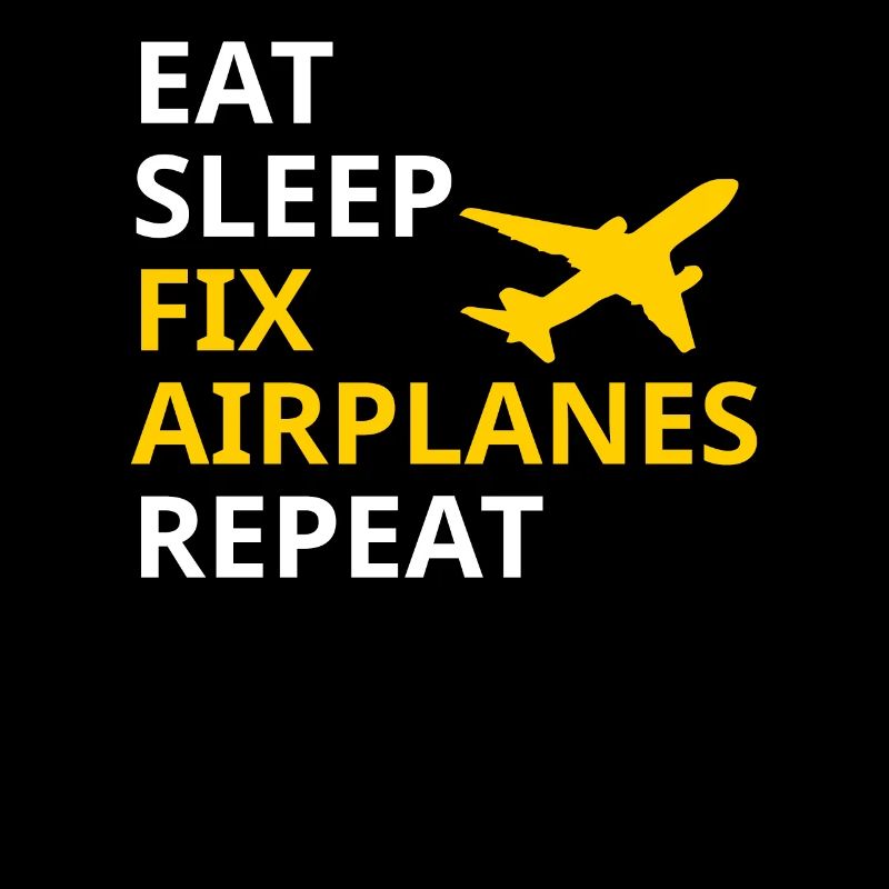 Eat Sleep Fix Airplanes Repeat Flugzeug Bauer