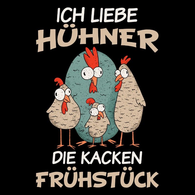 Hühner - Ich liebe Hühner die kacken Frühstück