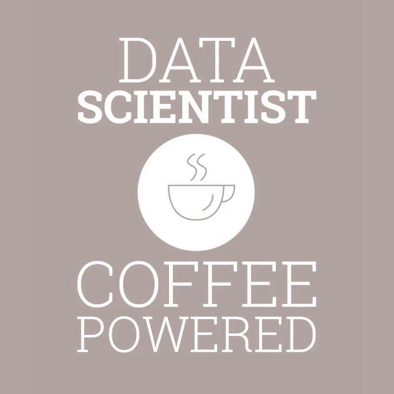 "Data Scientist Coffee Powered" | Data Scientist