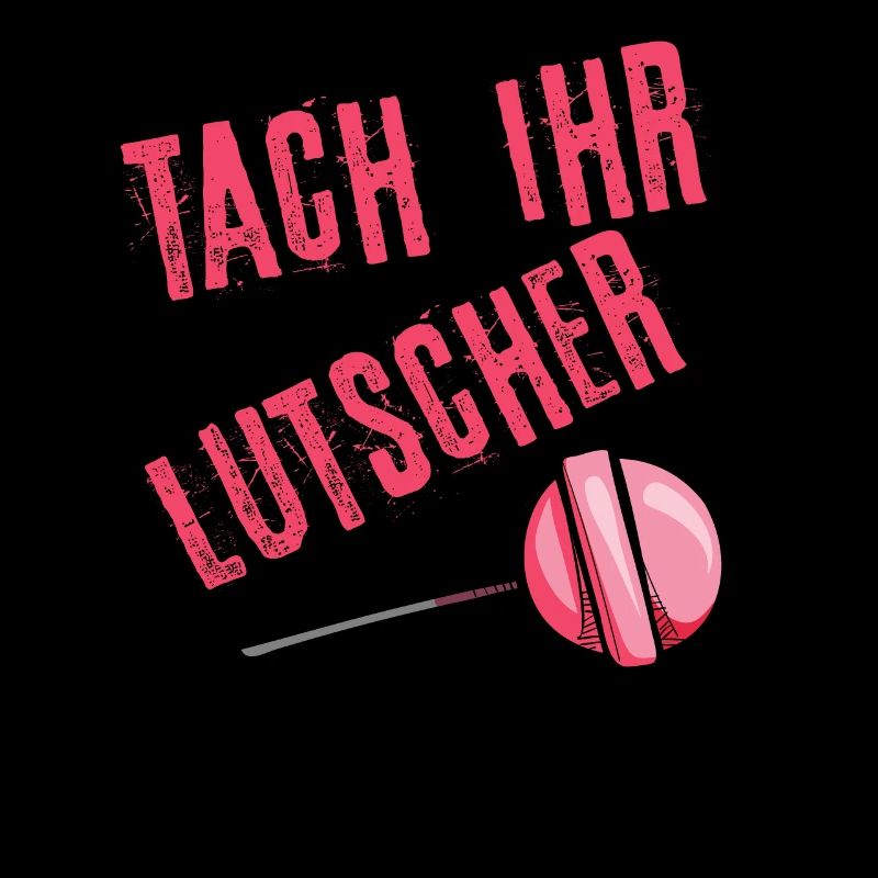 Tach ihr Lutscher