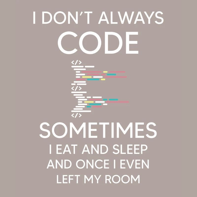 I don't always Code for programmer funny coding
