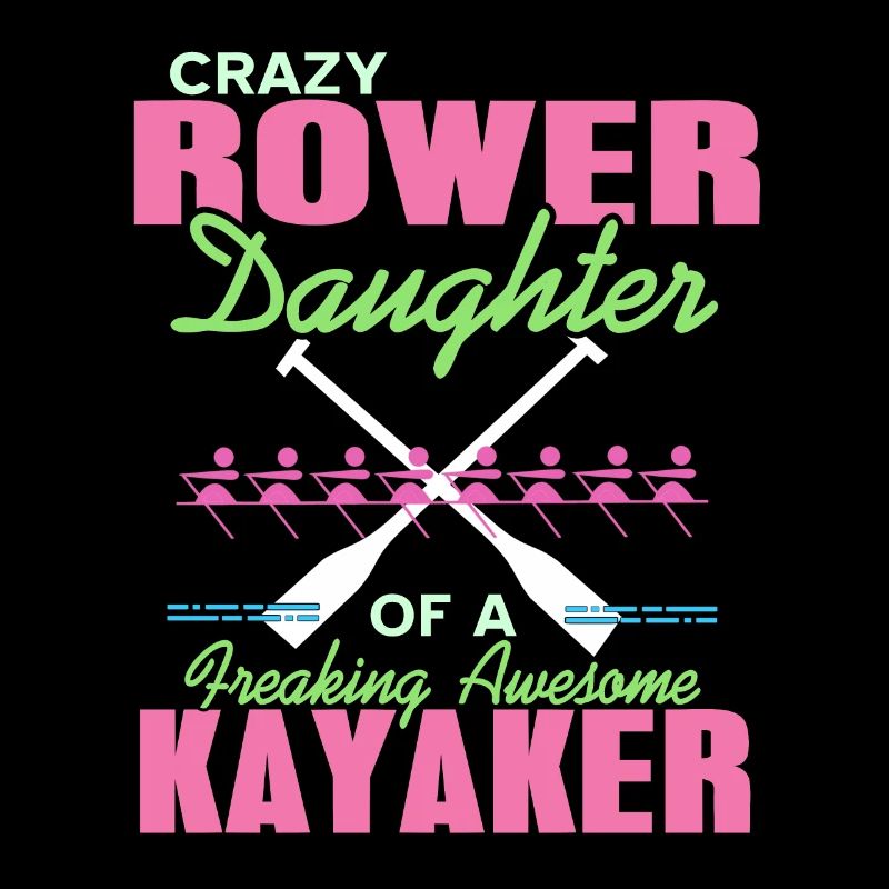 Crazy Rower Daughter Of A Freaking Kayaker Tee