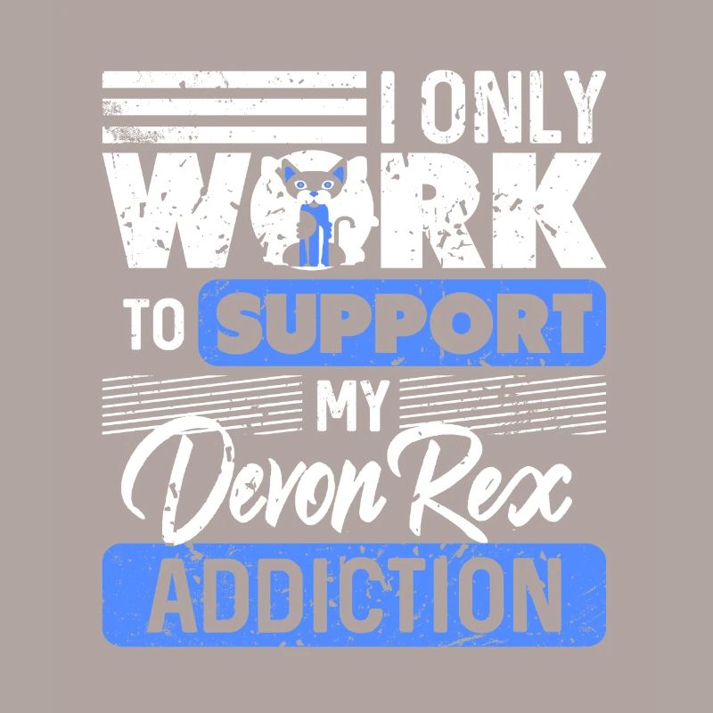 I Only Work To Support My Devon Rex Addiction