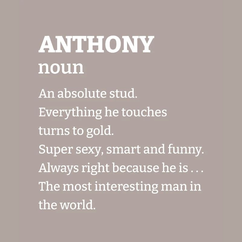 Anthony: An absolute stud. Everthing he touches tu