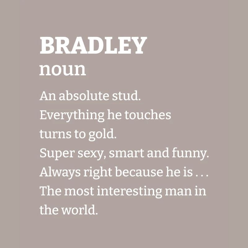 Bradley: An absolute stud. Everthing he touches tu