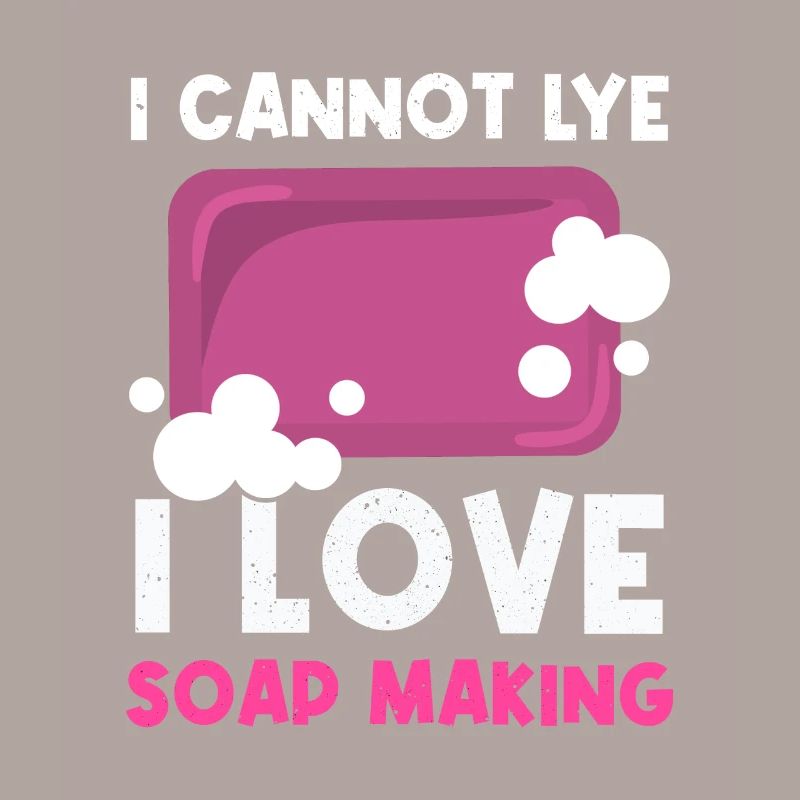I Cannot Lye I Love Soap Making
