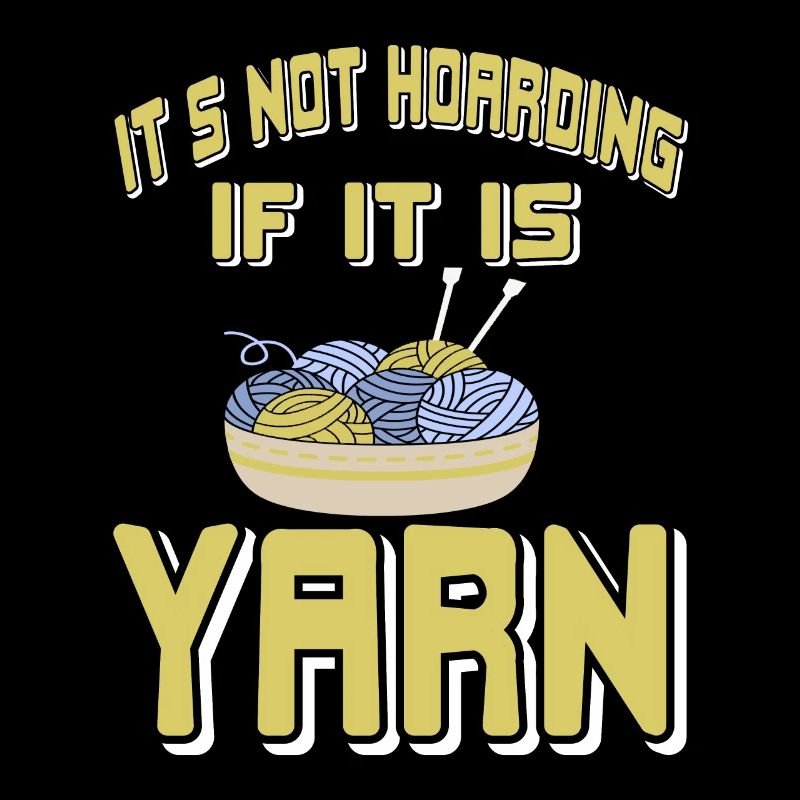 It's Not Hoarding If It Is Yarn Funny Knitting