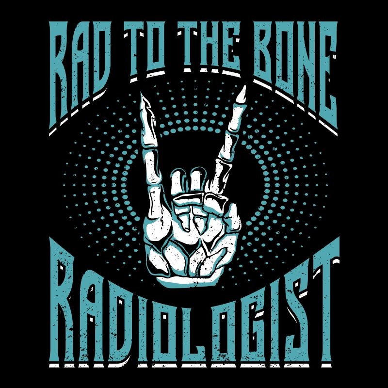 Rad To The Bone Radiologist X-Ray CT Technicians