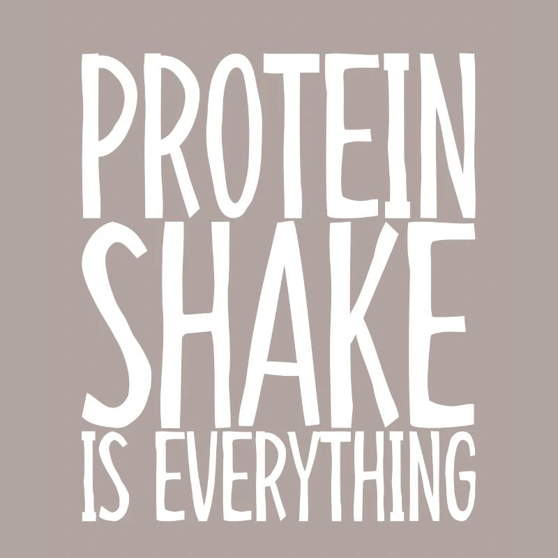 Protein Shake Is Everything 3