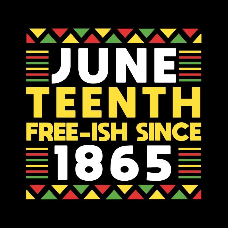 Juneteenth Free-ish Since 1865