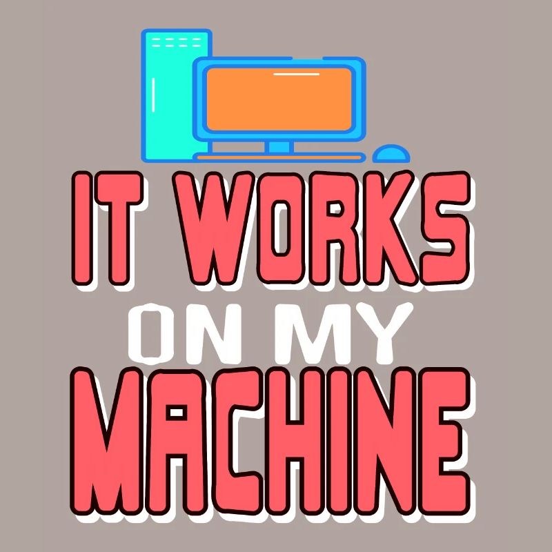 It Works On My Machine Funny Data Admin Analyst