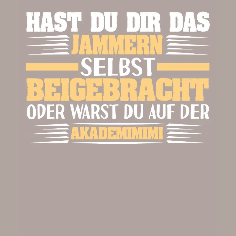 Sarkastischer Spruch Hast Du Dir Das Jammern