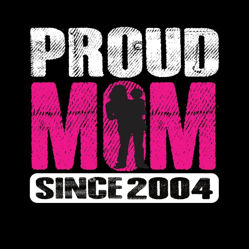 Proud Mom Since 2004