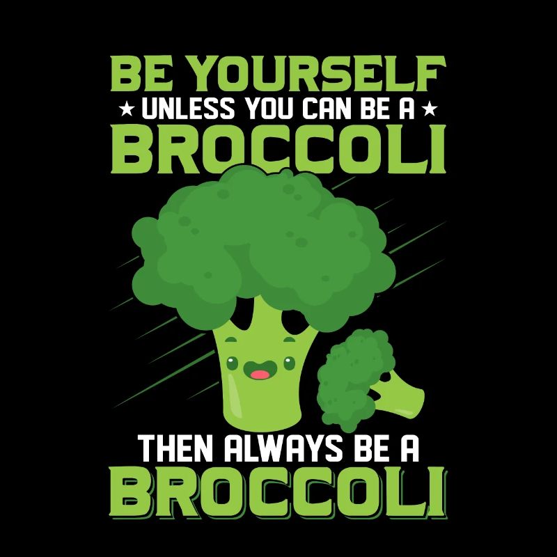 Always Be Yourself Unless You Can Be A Broccoli V